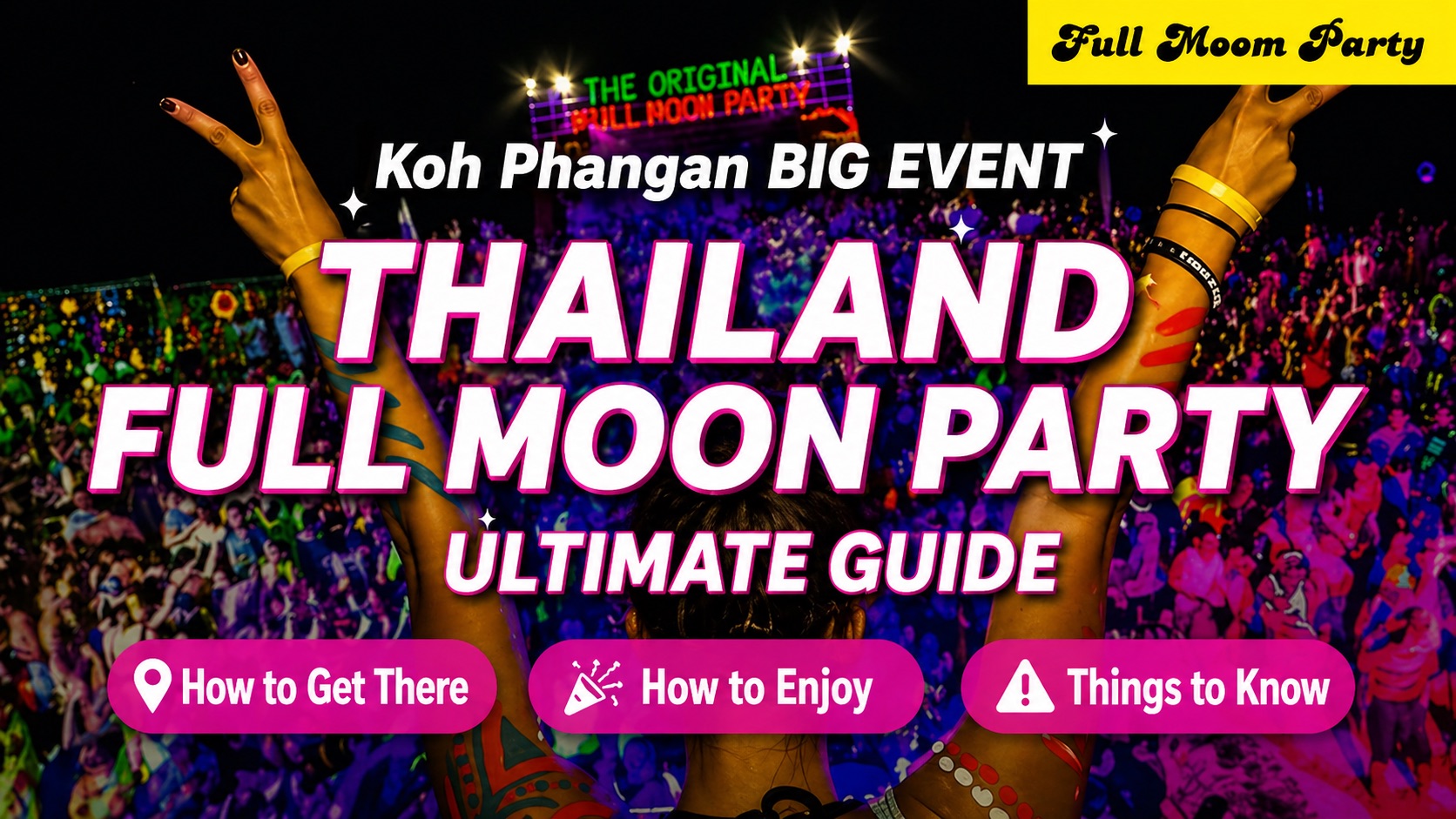 Full Moon Party Guide: How to Get There, What to Expect, and Tips for Koh Phangan